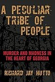 Peculiar Tribe of People: Murder And Madness In The Heart Of Georgia