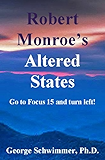 ROBERT MONROE'S ALTERED STATES - Go to Focus 15 and turn left!