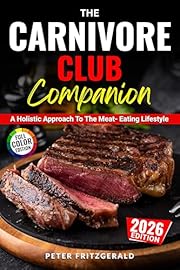 The Carnivore Club Companion: A Holistic Approach To The Meat-Eating Lifestyle