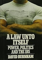 A Law Unto Itself: Power, Politics, and the IRS