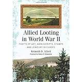 Allied Looting in World War II: Thefts of Art, Manuscripts, Stamps and Jewelry in Europe