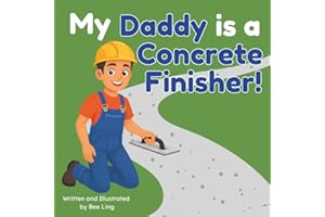 My Daddy is a Concrete Finisher!: An Educational Picture Book About Skilled Trades Construction Workers Who Shape and Finish 