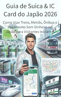 Livro Guia de Suica & IC Card do Japão 2026: Como Usar Trens, Metrôs, Ônibus e Pagamento Sem Dinheiro no Japão para Visitantes Iniciantes