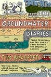 Front cover for the book The groundwater diaries: trials, tributaries and tall stories from beneath the streets of London by Tim Bradford
