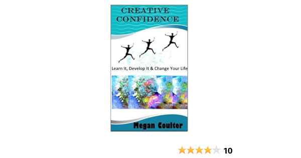 Creative Confidence Learn It Develop It Change Your Life Coulter Megan 9781508711902 Amazon Com Books