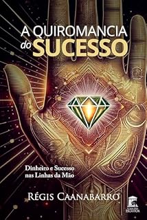 Livro A Quiromancia do Sucesso: Dinheiro e Sucesso nas Linhas da Mão