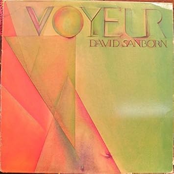 David Sanborn Voyeur Tracklist Let S Just Say Goodbye It S You Wake Me When It S Over One In A Million Run For Cover All I Need Is You Just For You
