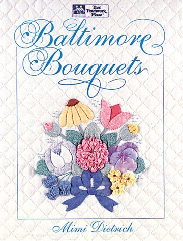 Baltimore Bouquets: Patterns and Techniques for Dimensional Applique