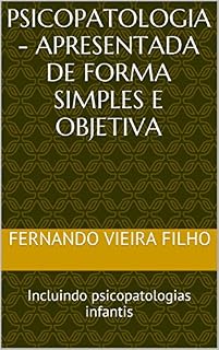 Livro PSICOPATOLOGIA - Apresentada de forma simples e objetiva:  Incluindo psicopatologias infantis