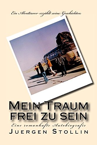 Mein Traum frei zu sein: Ein Abenteurer erzaehlt seine Geschichten (German Edition)