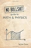 No bullshit guide to math and physics