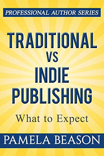 Traditional vs Indie Publishing: What to Expect (Professional Author Series Book 1)