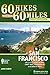 60 Hikes Within 60 Miles: San Francisco: Including North Bay, East Bay, Peninsula, and South Bay