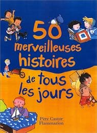 50 merveilleuses histoires de tous les jours