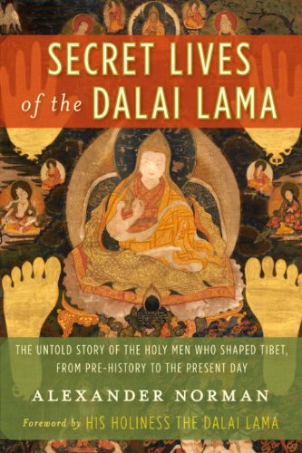 Secret Lives of the Dalai Lama: The Untold Story of the Holy Men Who Shaped Tibet, from Pre-history by Alexander Norman
