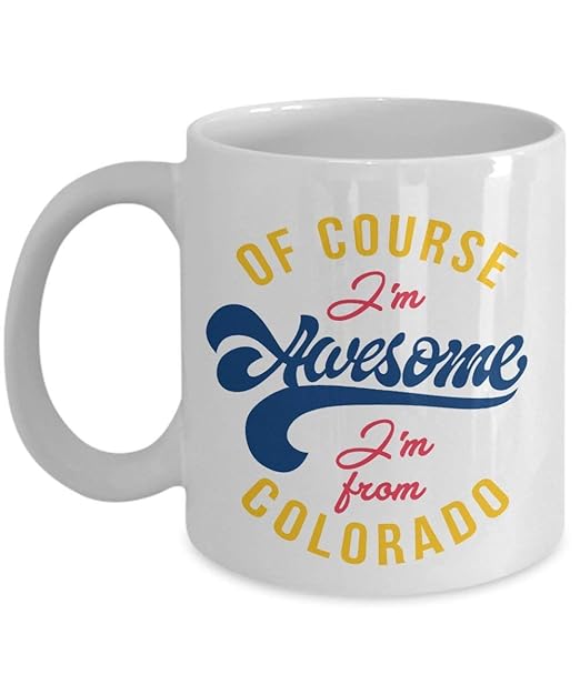 Of Course Im Awesome Im From Colorado State Coffee & Tea Gift ...
