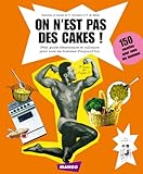 On n'est pas des cakes ! : Petit guide élémentaire et culinaire pour tous les hommes d'aujourd'hui by