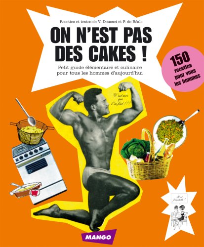 On n'est pas des cakes ! : Petit guide élémentaire et culinaire pour tous les hommes d'aujourd'hui by (Paperback)