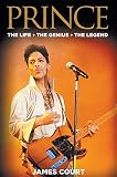 Prince: The Life The Genius The Legend by 