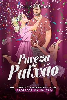 Livro Pureza da Paixão: Um Conto Carnavalesco de Segredos da Paixão (Paixões Inabaláveis)