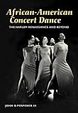 African-American Concert Dance: THE HARLEM RENAISSANCE AND BEYOND by John Perpener