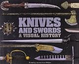 Knives and Swords: A Visual History by