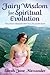 Fairy Wisdom for Spiritual Evolution ~ Fairy Dust to Magically Heal Your Life and the Earth by 