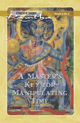 A Master's Key For Manipulating Time (Fireside Series, Vol. 2, No. 2) (Volume 2) by Ramtha Ramtha