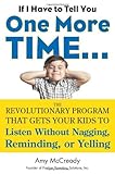 Image de If I Have to Tell You One More Time. . .: The Revolutionary Program That Gets Your Kids To Listen Without Nagging, Reminding, or Yelling