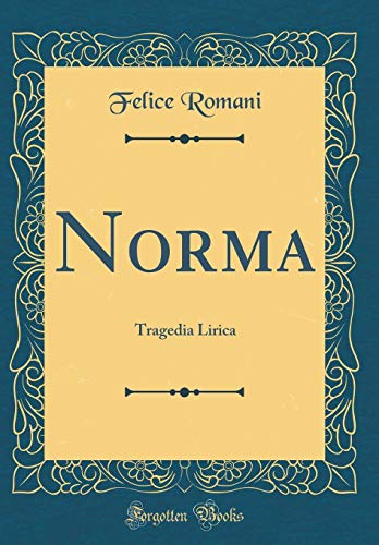 Norma: Tragedia Lirica (Classic Reprint)
