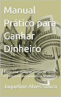 Livro Manual Prático para Ganhar Dinheiro : Como criar múltiplas fontes de renda e conquistar independência financeira