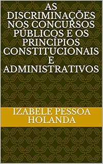 AS DISCRIMINAÇÕES NOS CONCURSOS PÚBLICOS E OS PRINCÍPIOS CONSTITUCIONAIS E ADMINISTRATIVOS
