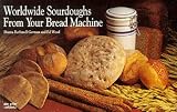 Worldwide Sourdoughs from Your Bread Machine (Nitty Gritty Cookbooks) by 