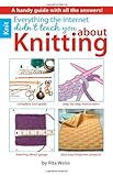 Everything the Internet Didn't Teach You About Knitting by Rita Weiss