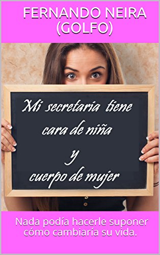 MI SECRETARIA TIENE CARA DE NIÑA Y CUERPO DE MUJER (Spanish Edition)