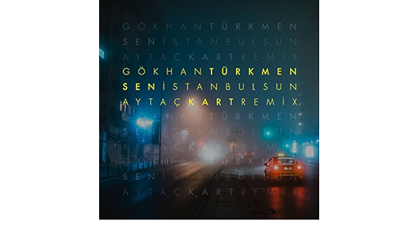 Sen Istanbul Sun Aytac Kart Remix By Gokhan Turkmen Aytac Kart On Amazon Music Amazon Com