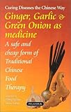 Ginger, Garlic & Green Onions As Medicine: Curing Diseases the Chinese Way : A Safe and Cheap Form o by 