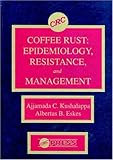 Coffee Rust : Epidemiology, Resistance, and Management, , 0849368995