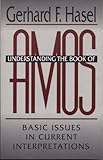 Understanding the Book of Amos : Basic Issues in Current Interpretations, Hasel, Gerhard F., 0801043530