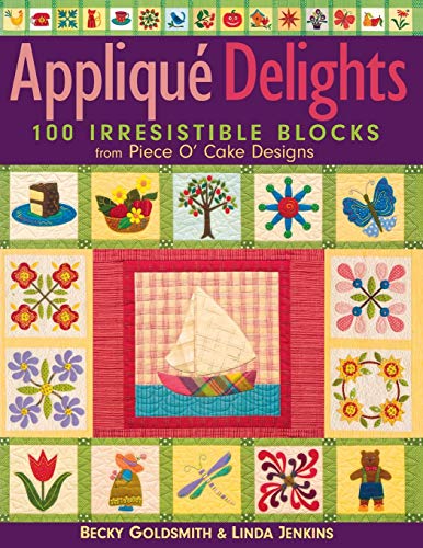 Applique Delights: 100 Irresistible Blocks from Piece O' Cake Designs by Becky Goldsmith, Linda Jenkins