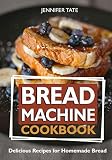Bread Machine Cookbook: Delicious Recipes for Homemade Bread (black-white interior) by Jennifer Tate