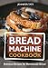 Bread Machine Cookbook: Delicious Recipes for Homemade Bread (black-white interior) by Jennifer Tate