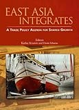 East Asia Integrates : A Trade Policy Agenda for Shared Growth, Kharas, Homi J., 0821355147