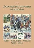 Splendeur Des Uniformes De Napoleon: Marine, Gendarmerie, Artillerie (French Edition) by