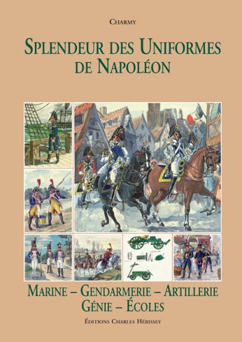 Splendeur Des Uniformes De Napoleon: Marine, Gendarmerie, Artillerie (French Edition) by Charmy