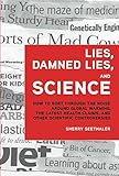 Lies, Damned Lies, and Science: How to Sort Through the Noise Around Global Warming, the Latest Health Claims, and Other Scientific Controversies (FT Press Science)
