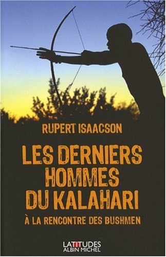 Les derniers hommes du Kalahari: à la rencontre des Bushmen