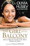 The Girl on the Balcony: Olivia Hussey Finds Life after Romeo and Juliet by Olivia Hussey