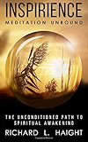 Inspirience: Meditation Unbound: The Unconditioned Path to Spiritual Awakening