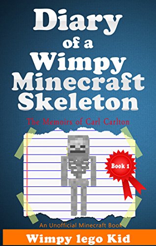 Minecraft Diary: Diary Of A Wimpy Minecraft Skeleton : The Memoirs Of Carl Carlton (Dairy Of Wimpy minecraft Book 1)